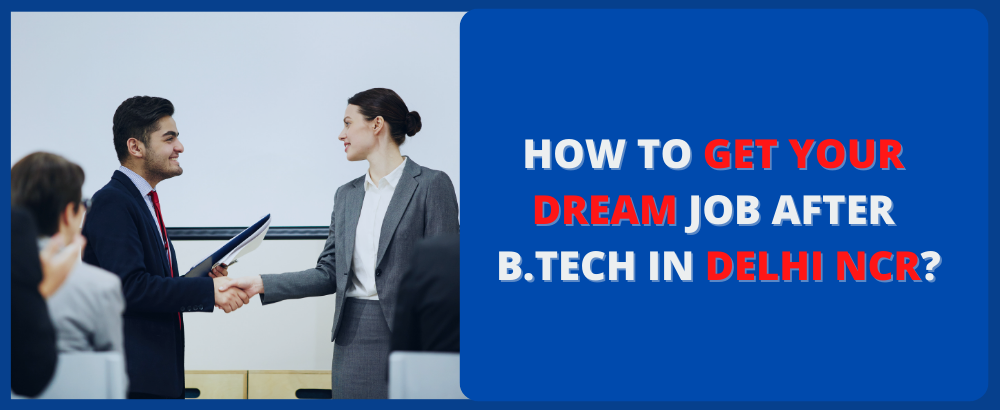 How to Get Your Dream Job after B.Tech in Delhi NCR?