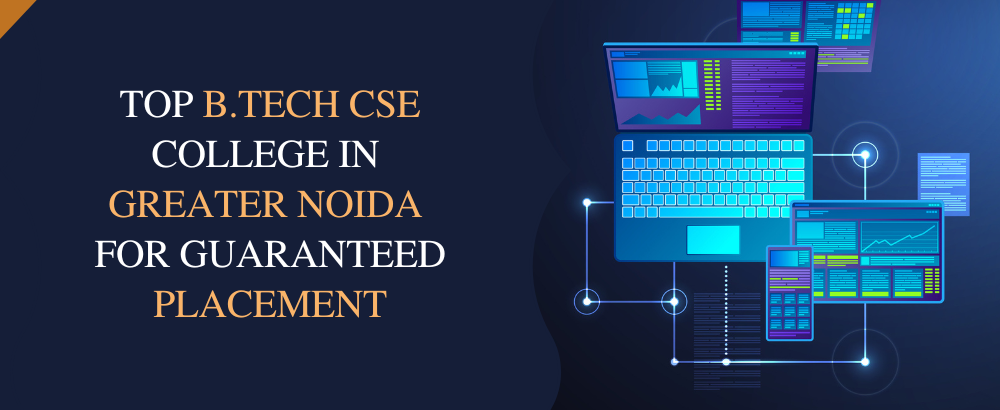 Top B.Tech CSE College in Greater Noida for Guaranteed Placement