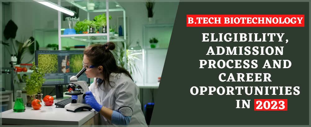 B.Tech Biotechnology - Eligibility, Admission Process and Career Opportunities in 2024