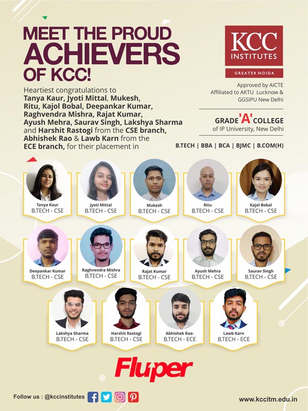 Tanya Kaur, Jyoti Mittal, Mukesh, Ritu, Kajol Bobal, Deepankar Kumar, Raghvendra Mishra, Rajat Kumar, Ayush Mehra, Saurav Singh, Lakshay Sharma, Harshit Rastogi from B.Tech CSE and Abhishek Rao, Lawb Karn from B.Tech ECE placed in Fluper