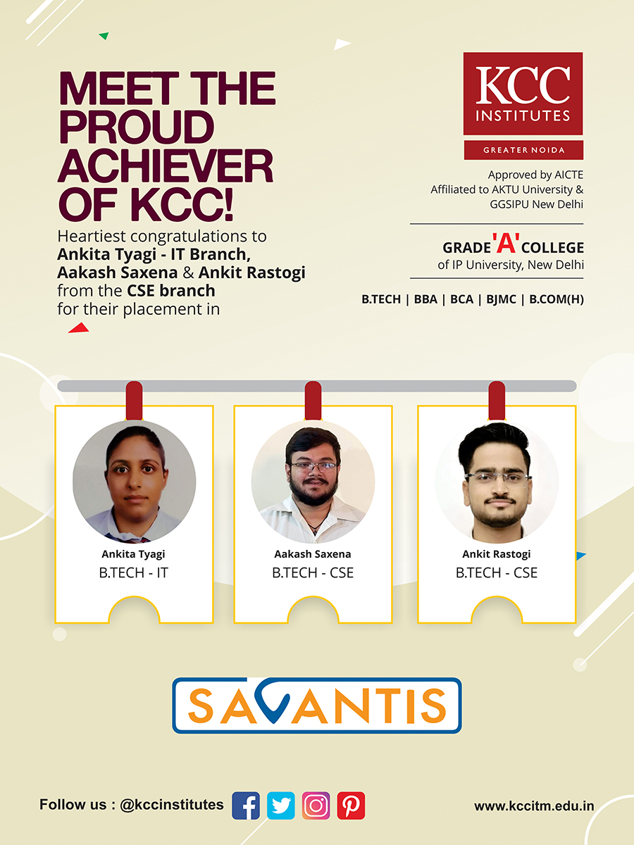 Congratulations Ankita Tyagi from B.Tech IT, Aakash Saxena and Ankit Rastogi from B.Tech CSE Branch for getting placed in Savantis.