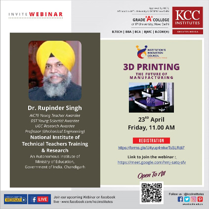 Dr Rupender Singh, National Institute of Technical Teacher Training & Research , Chandigarh, India for the Webinar on " 3D Printing -The Future of Manufacturing " Organized by Institute's Innovation Council of KCC Institute of Technology and Management, Greater Noida.