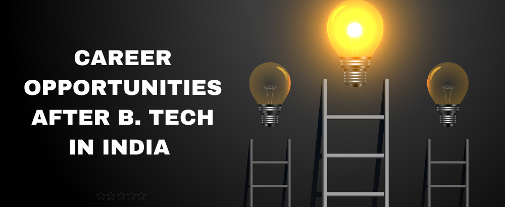 Career Opportunities after B.Tech in India 2023