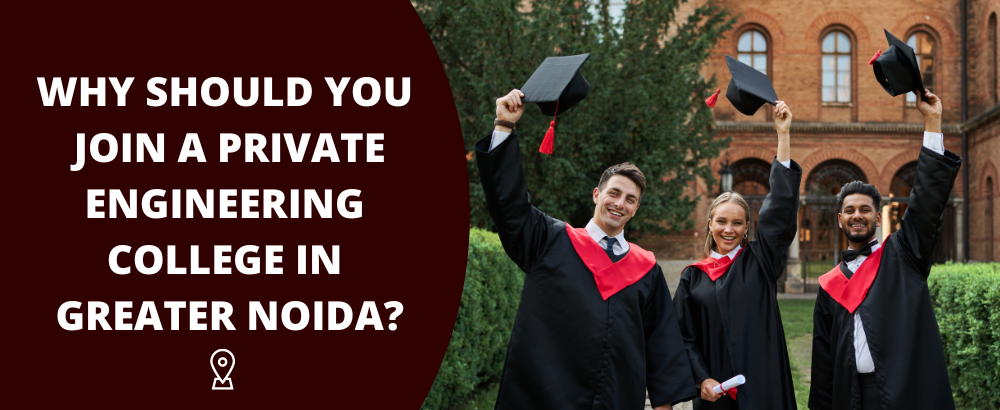 Why should You Join A Private Engineering College in Greater Noida?