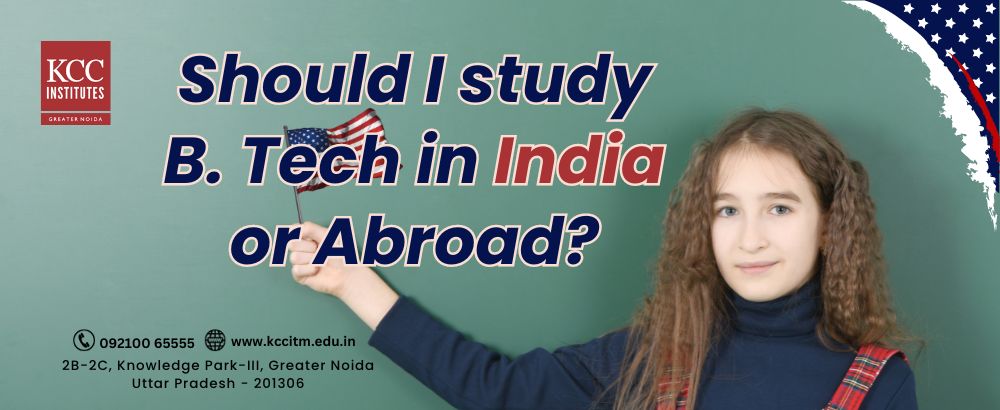 Should I study B. Tech in India or abroad?