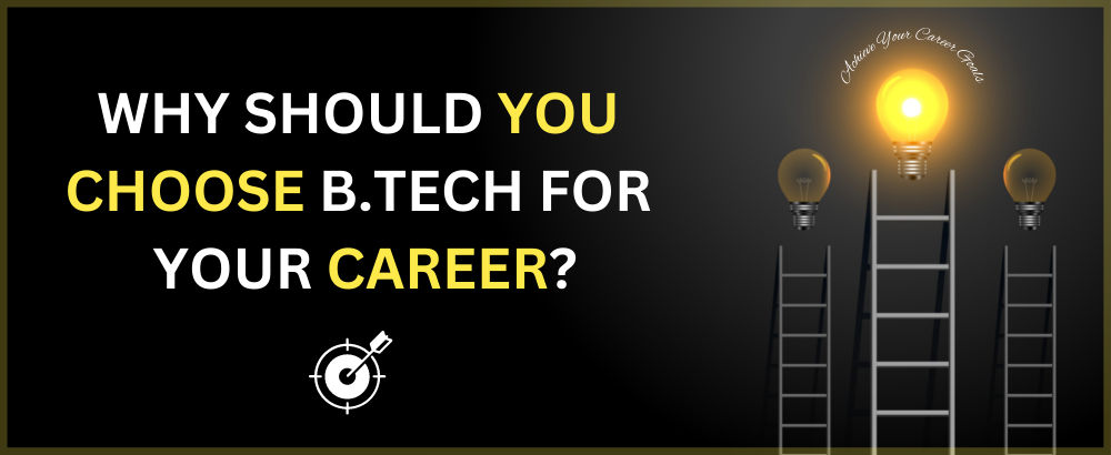 Why should You Choose B.Tech for Your Career?