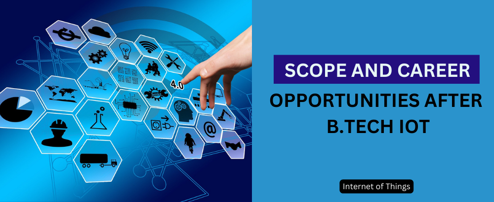 Scope and Career Opportunities after B.Tech IoT