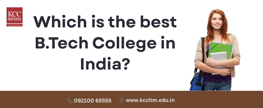 Which is the best B.Tech College in India?