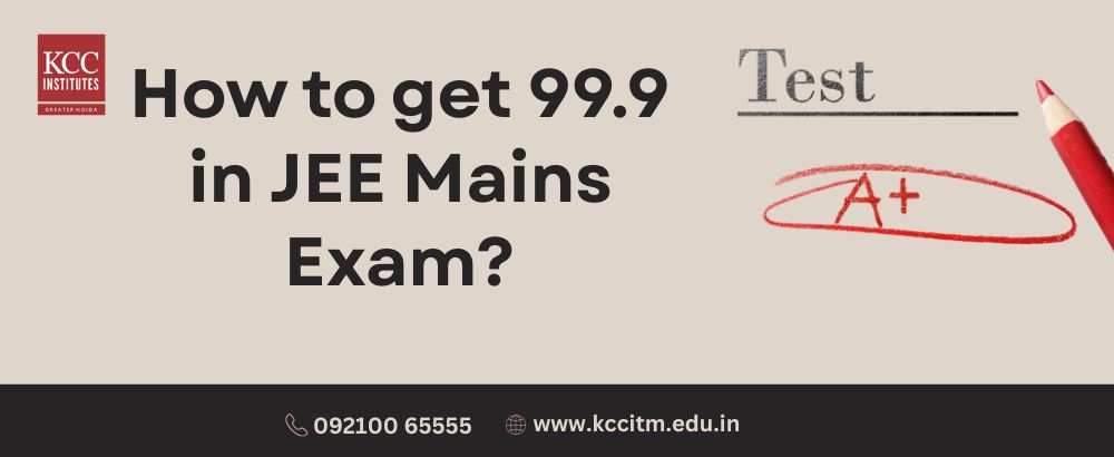 How to get 99.9 in JEE Mains Exam?