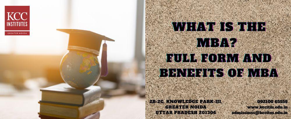 What is the MBA full Form and Benefits of MBA ?