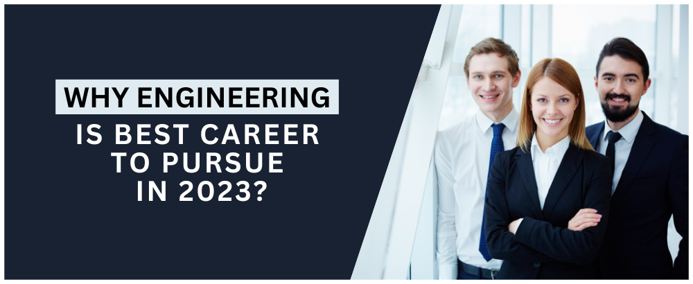 Why Engineering is Best Career to Pursue in 2023?