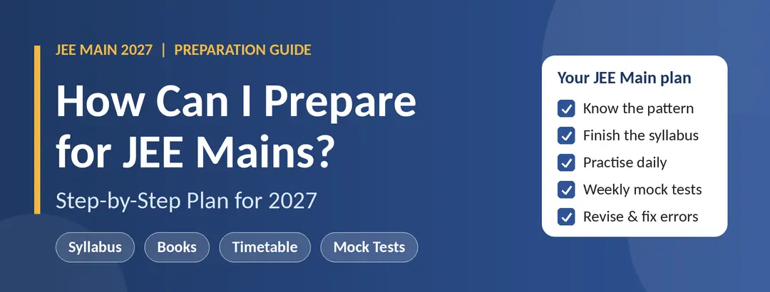 How Can I Prepare for JEE Mains? Step-by-Step Plan 2027