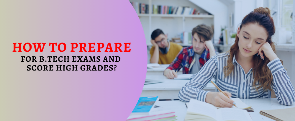 How to Prepare for B.Tech Exams and Score High Grades?