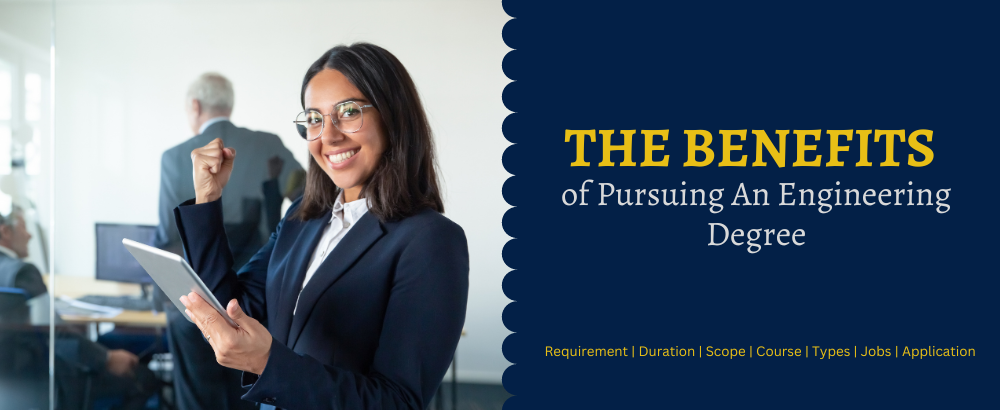 The Benefits of Pursuing an Engineering Degree: Requirement, Duration & Scope